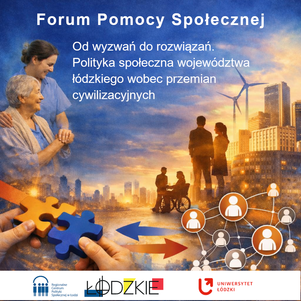 Forum Pomocy Społecznej „Od wyzwań do rozwiązań. Polityka społeczna województwa łódzkiego wobec przemian cywilizacyjnych”