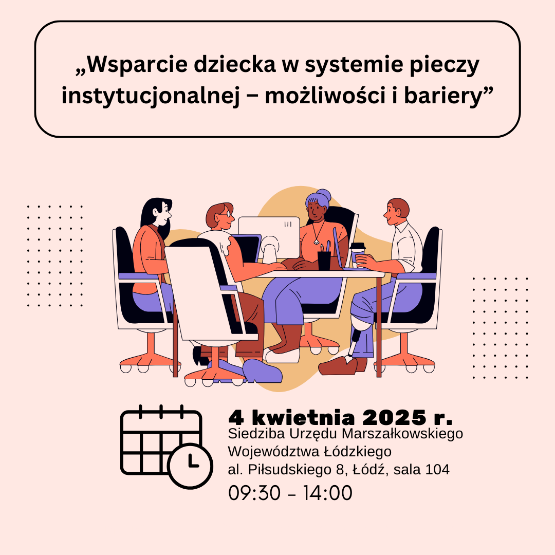 Spotkanie dla dyrektorów placówek opiekuńczo-wychowawczych z terenu województwa łódzkiego pt. „Wsparcie dziecka w systemie pieczy instytucjonalnej – możliwości i bariery”